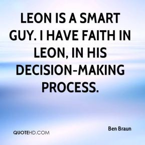 ... is a smart guy. I have faith in Leon, in his decision-making process