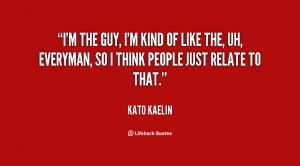 quote-Kato-Kaelin-im-the-guy-im-kind-of-like-21043.png