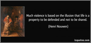 ... life is a property to be defended and not to be shared. - Henri Nouwen
