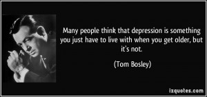 Many people think that depression is something you just have to live ...