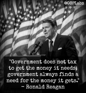 Government does not tax to get the money it needs; government always ...