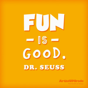 Fun is good.
