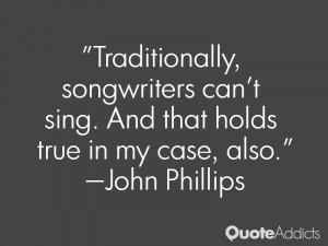john phillips quotes traditionally songwriters can t sing and that ...