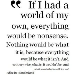 Alice in wonderland (my favorite quote)