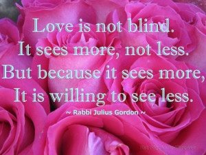 ... it sees more, It is willing to see less. ~ Rabbi Julius Gordon