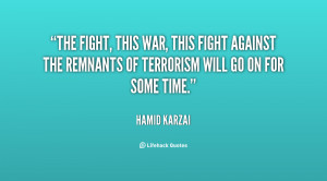 The fight, this war, this fight against the remnants of terrorism will ...