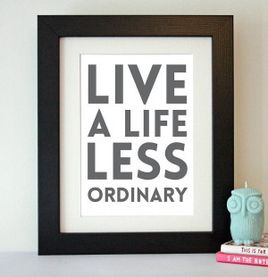 original_live-a-life-less-ordinary-quote-print.jpg