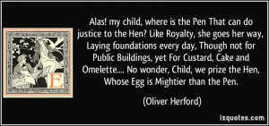 child, where is the Pen That can do justice to the Hen? Like Royalty ...