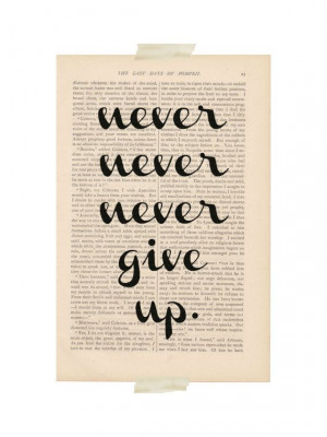 ... Never Never Give Up - vintage book page print - motivational quote art