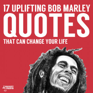 17 Uplifting Bob Marley Quotes- that can change your life.