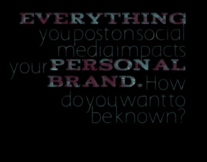 Quotes Picture: everything you post on social media impacts your ...