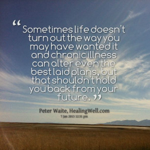 Quotes from Peter Waite: Sometimes life doesn\'t turn out the way you ...