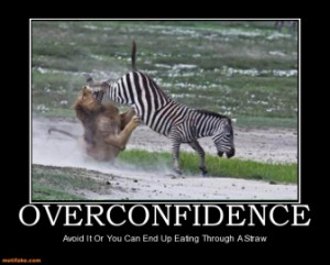 OVERCONFIDENCE Avoid It Or You Can End Up Eating Through A Straw