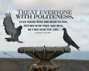 TREAT EVERYONE WITH POLITENESS
