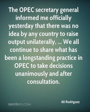 Ali Rodriguez - The OPEC secretary general informed me officially ...
