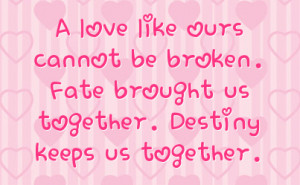 ... cannot be broken fate brought us together destiny keeps us together