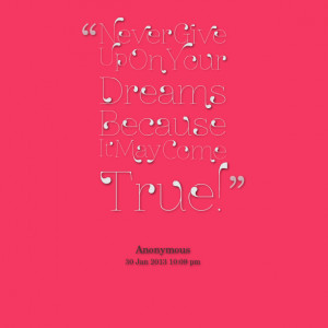 9069-never-give-up-on-your-dreams-because-it-may-come-true.png