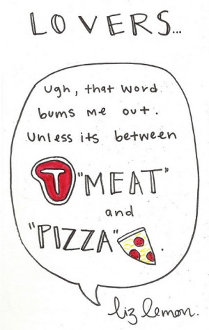 Funny quote from 30 Rock's Liz Lemon #meatlovers