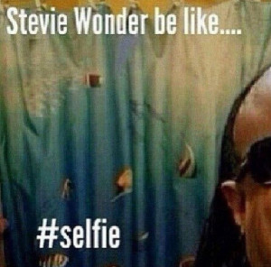 Stevie Wonder Selfie Meme Stevie wonder selfie