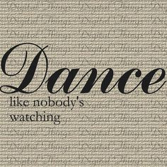 Dance Like Nobody’s Watching