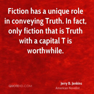 Fiction has a unique role in conveying Truth. In fact, only fiction ...