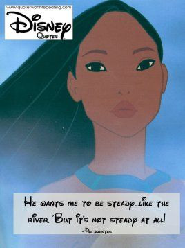 ... the river. But it's not steady at all! -Pocahontas Disney Quote 49