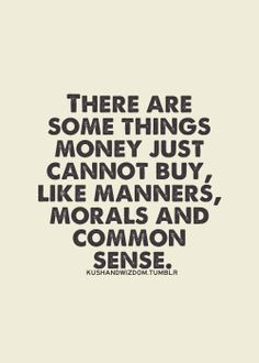 ... cannot buy. Like manners, morals, and common sense. | #quotes #wisdom
