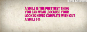 smile is the prettiest thing you can wear , Pictures , because your ...