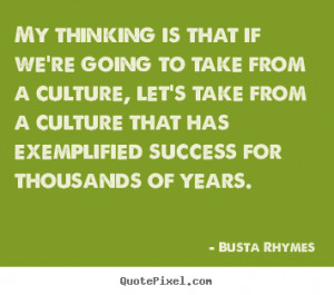 My thinking is that if we're going to take from a culture, let's take ...
