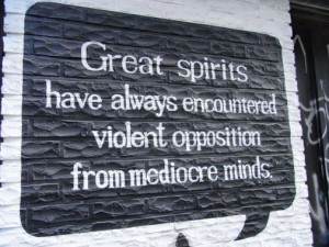 ... always encountered violent opposition from mediocre minds. (Quote