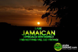 am Jamaican approach with respect!