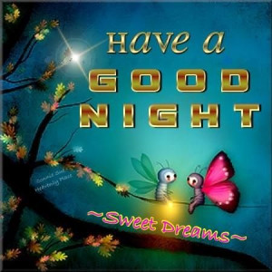 ... Bless You and keep You through the Night! Good Night and God Bless