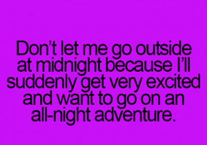 Don’t let me go outside at midnight!