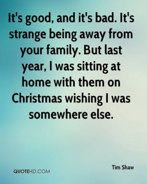 being away from your family. But last year, I was sitting at home ...