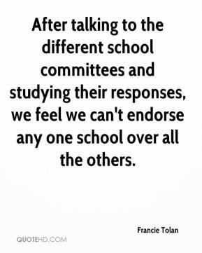 Francie Tolan - After talking to the different school committees and ...