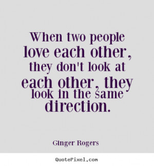 Love quotes - When two people love each other, they don't..