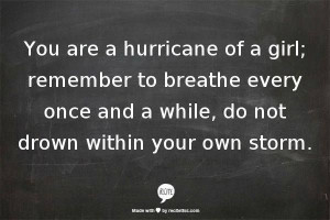 Don't drown in your own storm!!!!!