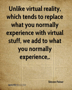 Unlike Virtual Reality, Which Tends To Replace What You Normally ...