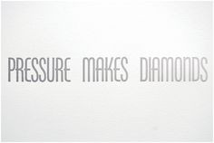 pressure makes diamonds good to remember when i feel the pressure ...