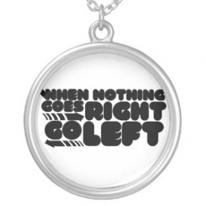 When nothing goes right go left personalized necklace