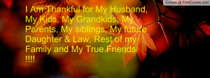Am Thankful for My Husband, My Kids, My Grandkids, My Parents, My ...