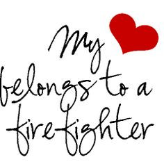... stuff fire life firefighters wife heart belong firefighters quotes