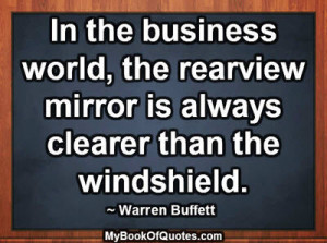 In the business world, the rearview mirror is always clearer than the ...