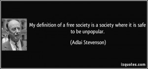 My definition of a free society is a society where it is safe to be ...