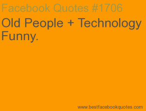 Old People + Technology = Funny.-Best Facebook Quotes, Facebook ...