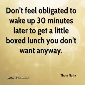 Thom Nulty - Don't feel obligated to wake up 30 minutes later to get a ...