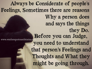 always be considerate of people s feelings sometimes there are reasons ...