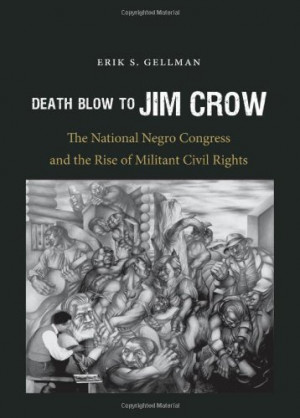 Death Blow to Jim Crow: The National Negro Congress and the Rise of ...