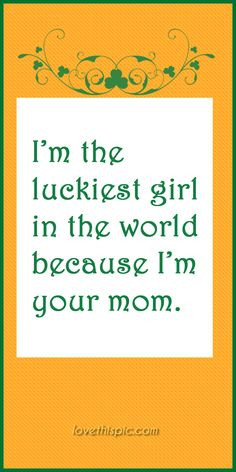 the luckiest girl mom lucky pinterest pinterest quotes irish saint ...