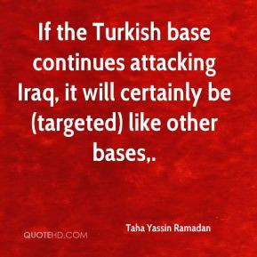 If the Turkish base continues attacking Iraq, it will certainly be ...